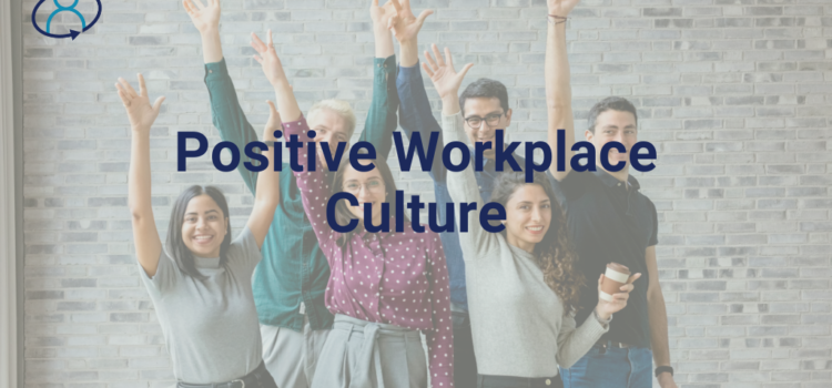Transforming Your Workplace Culture for Success: Fostering a Positive Workplace