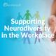 Supporting neurodiversity in the workplace